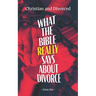 Christian and Divorced: What the Bible REALLY Says About Divorce & Remarriage