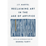 Reclaiming Art in the Age of Artifice