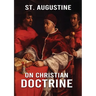 On Christian Doctrine: How to Interpret and Teach the Scriptures (unabridged traduction)