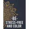 Be Stress-Free And Color: Relaxing Mandalas And Patterns To Color For Adults, Coloring Pages With Stress Relieving Designs