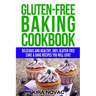 Gluten-Free Baking Cookbook: Delicious and Healthy, 100% Gluten-Free Cake & Bake Recipes You Will Love