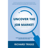 Uncover the Hidden Job Market 2/e: How to find and win your next senior executive role