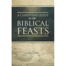 A Christian Guide to the Biblical Feasts