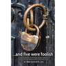 . . . And Five Were Foolish