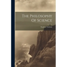 The Philosophy Of Science