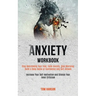 Anxiety Workbook: Stop Overcoming Your Fear, Calm Anxiety, Stop Worrying, Build a Deep Sense of Confidence and Self-esteem (Increase Your Self-motivat