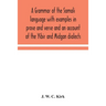 A Grammar Of The Somali Language With Examples In Prose And Verse And An Account Of The Yibir And Midgan Dialects