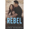 The Rebel: An opposites attract, steamy small town romance