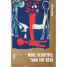 More Beautiful Than the Dead