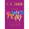 When Women Pray: 10 Women of the Bible Who Changed the World Through Prayer