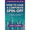 How to Lead a Corporate Spin-Off: The Tech Leader's Survival Guide to a Strategic Divestiture