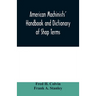 American machinists' handbook and dictionary of shop terms: a reference book of machine shop and drawing room data, methods and definitions