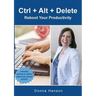 Ctrl ] Alt + Delete - Reboot Your Productivity