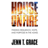 House on Fire: Finding Resilience, Hope, and Purpose in the Ashes