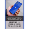 iPhone 12 User Guide for Seniors: Illustrated Guide with Expert Tips and Tricks to Master your iPhone 12