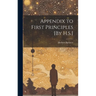 Appendix to First Principles [By H.S.]
