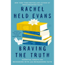 Braving the Truth: Essential Essays for Reckoning with and Reimagining Faith