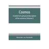 Cosmos: a sketch of a physical description of the universe (Volume I)