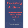 Revealing Autism: Discovering the voices of the masked