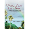 More Love, Less Fear: A Memoir. A Love Story about a Husband, a Wife, and the Deadly Disease of ALS