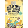 100 Uplifting Short Stories for Seniors: Uplifting Stories and Witty Anecdotes to Celebrate Life's Second Chapter