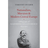 Nationalism, Marxism, and Modern Central Europe: A Biography of Kazimierz Kelles-Krauz, 1872-1905
