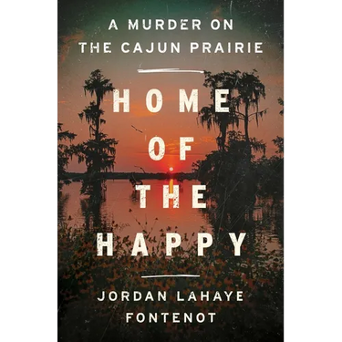 Home of the Happy: A Murder on the Cajun Prairie
