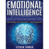 Emotional Intelligence: A Guide to Boosting Your EQ and Improving Social Skills, Self- Awareness, Leadership Skills, Relationships, Charisma, Self- Di