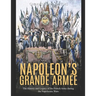 Napoleon's Grande Armée: The History and Legacy of the French Army during the Napoleonic Wars