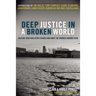 Deep Justice in a Broken World: Helping Your Kids Serve Others and Right the Wrongs Around Them