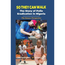 So They Can Walk: The Story of Polio Eradication in Nigeria - The Rotary Perspective