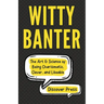 Witty Banter: The Art & Science of Being Charismatic, Clever, and Likeable
