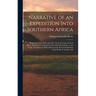 Narrative of an Expedition Into Southern Africa: During the Years 1836, And 1837, From the Cape of Good Hope, Through the Territories of the Chief Mos