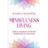 Mindfulness For Beginners: MINDFULNESS LIVING - Achieve Happiness With 100 Meditations For The Soul