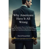 Why Americans Have It All Wrong: An Alternative Way to Find Happiness-Tales and Tips from a Corporate Lawyer Turned Expat Now Semi-Retired Real Estate