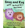 Snug and Rug and the 'No Good Very Bad Thing': A story of coping, calming & courage for children