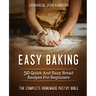 Easy Baking: 50 Quick And Easy Bread Recipes For Beginners. The Complete Homemade Pastry Bible