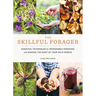 The Skillful Forager: Essential Techniques for Responsible Foraging and Making the Most of Your Wild Edibles