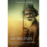 The Aborigines: The History and Legacy of Australia's Indigenous People