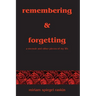 Remembering & Forgetting: A Memoir & Other Pieces of My Life
