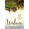 The Undone: A Story of Making Peace with an Unexpected Life