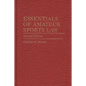 Essentials of Amateur Sports Law: Second Edition