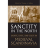 Sanctity in the North: Saints, Lives, and Cults in Medieval Scandinavia