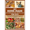 DIY Home-Made Cookbook and Food List for Cat: Nutritional guide with 40 cat diet treat recipes for your feline friend to live longer, happier, and hea