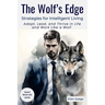 The Wolf's Edge - Strategies for Intelligent Living: Adapt, Lead, and Thrive in Life and Work Like a Wolf