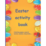 Easter activity book: Activity book for children aged 7 to 10 Multi-game book: word search, sudoku, coloring, mazes, scrambles, logic games