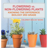 Flowering vs. Non-Flowering Plants: Knowing the Difference - Biology 3rd Grade Children's Biology Books