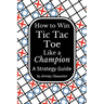 How to Win Tic Tac Toe Like a Champion: A Strategy Guide