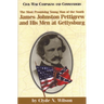 The Most Promising Man of the South: James Johnston Pettigrew and His Men at Gettysburg