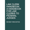 Law Clerk Handbook: A Handbook for Law Clerks to Federal Judges, Revised Third Edition